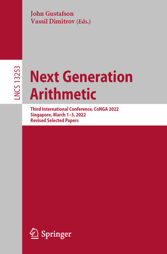 Next Generation Arithmetic: Third International Conference, CoNGA 2022, Singapore, March 1–3, 2022, Revised Selected Papers (Lecture Notes in Computer Science #13253) book cover by 