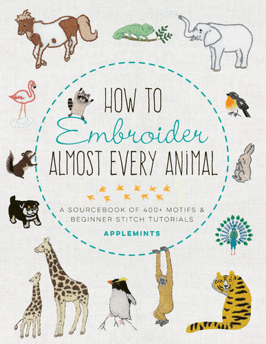 How to Embroider Almost Every Animal: A Sourcebook of 400+ Motifs and Beginner Stitch Tutorials (Almost Everything) book cover by Applemints