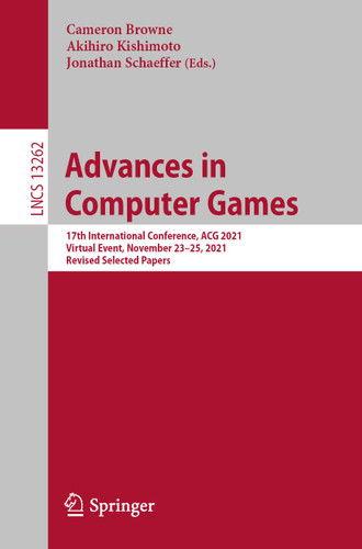 Advances in Computer Games: 17th International Conference, ACG 2021, Virtual Event, November 23–25, 2021, Revised Selected Papers (Lecture Notes in Computer Science #13262) book cover by 