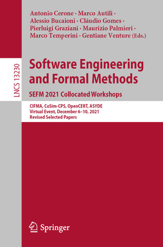 Software Engineering and Formal Methods. SEFM 2021 Collocated Workshops: CIFMA, CoSim-CPS, OpenCERT, ASYDE, Virtual Event, December 6–10, 2021, Revised Selected Papers (Lecture Notes in Computer Science #13230) book cover by 