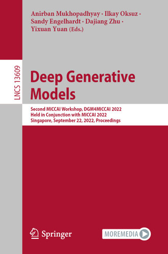 Deep Generative Models: Second MICCAI Workshop, DGM4MICCAI 2022, Held in Conjunction with MICCAI 2022, Singapore, September 22, 2022, Proceedings (Lecture Notes in Computer Science #13609) book cover by 