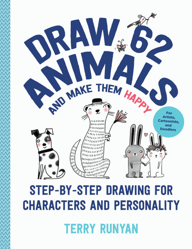 Draw 62 Animals and Make Them Happy: Step-by-Step Drawing for Characters and Personality - For Artists, Cartoonists, and Doodlers (Draw 62) book cover by Terry Runyan