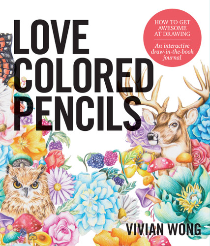 Love Colored Pencils: How to Get Awesome at Drawing: An Interactive Draw-in-the-Book Journal book cover by Vivian Wong