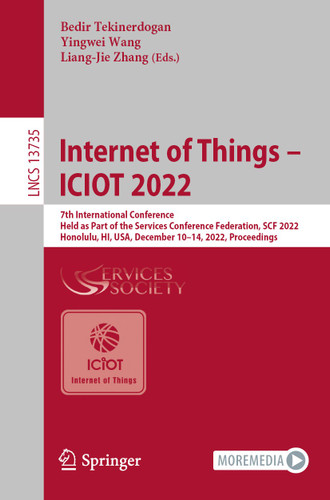 Internet of Things – ICIOT 2022: 7th International Conference, Held as Part of the Services Conference Federation, SCF 2022, Honolulu, HI, USA, December 10–14, 2022, Proceedings (Lecture Notes in Computer Science #13735) book cover by 
