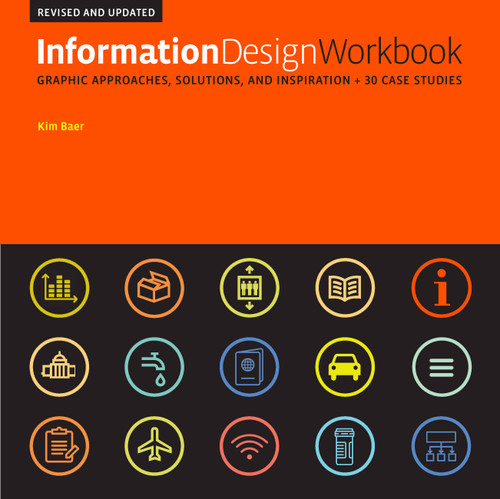 Information Design Workbook, Revised and Updated: Graphic approaches, solutions, and inspiration + 30 case studies (Workbook) book cover by Kim Baer