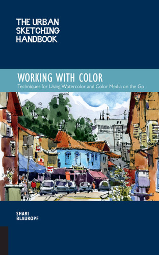 The Urban Sketching Handbook Working with Color: Techniques for Using Watercolor and Color Media on the Go (Urban Sketching Handbooks) book cover by Shari Blaukopf