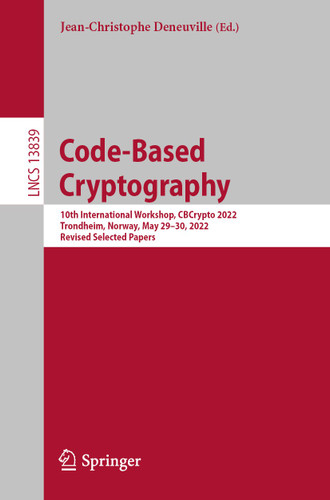 Code-Based Cryptography: 10th International Workshop, CBCrypto 2022, Trondheim, Norway, May 29–30, 2022, Revised Selected Papers (Lecture Notes in Computer Science #13839) book cover by 