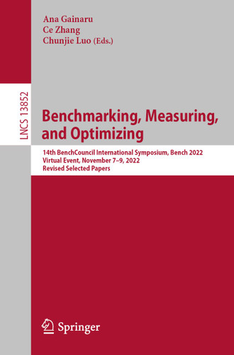 Benchmarking, Measuring, and Optimizing: 14th BenchCouncil International Symposium, Bench 2022, Virtual Event, November 7-9, 2022, Revised Selected Papers (Lecture Notes in Computer Science #13852) book cover by 