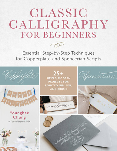 Classic Calligraphy for Beginners: Essential Step-by-Step Techniques for Copperplate and Spencerian Scripts - 25+ Simple, Modern Projects for Pointed Nib, Pen, and Brush book cover by Younghae Chung