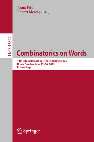 Combinatorics on Words: 14th International Conference, WORDS 2023, Umeå, Sweden, June 12–16, 2023, Proceedings (Lecture Notes in Computer Science #13899) book cover by 
