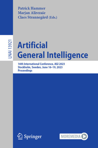 Artificial General Intelligence: 16th International Conference, AGI 2023, Stockholm, Sweden, June 16–19, 2023, Proceedings (Lecture Notes in Computer Science #13921) book cover by 