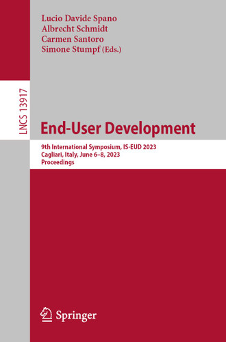 End-User Development: 9th International Symposium, IS-EUD 2023, Cagliari, Italy, June 6–8, 2023, Proceedings (Lecture Notes in Computer Science #13917) book cover by 