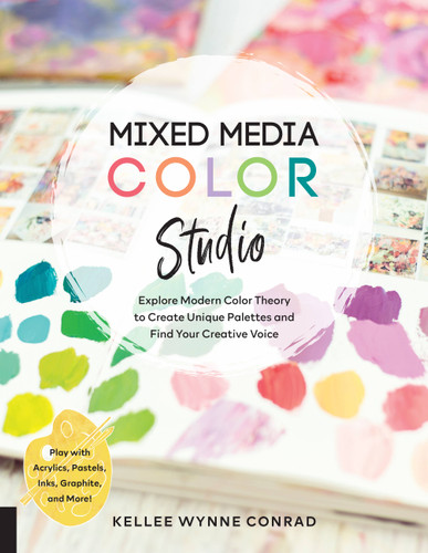 Mixed Media Color Studio: Explore Modern Color Theory to Create Unique Palettes and Find Your Creative Voice--Play with Acrylics, Pastels, Inks, Graphite, and More book cover by Kellee Wynne Conrad