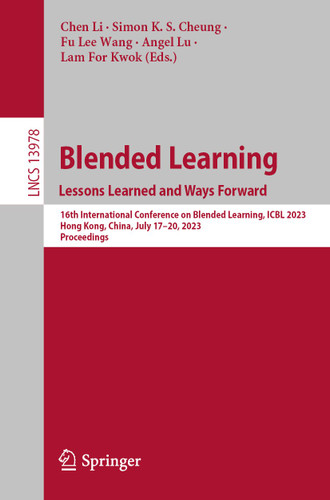 Blended Learning : Lessons Learned and Ways Forward: 16th International Conference on Blended Learning, ICBL 2023, Hong Kong, China, July 17-20, 2023, Proceedings (Lecture Notes in Computer Science #13978) book cover by 
