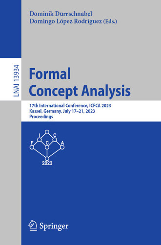Formal Concept Analysis: 17th International Conference, ICFCA 2023, Kassel, Germany, July 17–21, 2023, Proceedings (Lecture Notes in Computer Science #13934) book cover by 