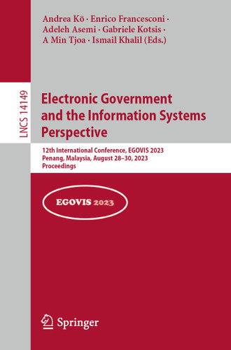 Electronic Government and the Information Systems Perspective: 12th International Conference, EGOVIS 2023, Penang, Malaysia, August 28–30, 2023, Proceedings (Lecture Notes in Computer Science #14149) book cover by 