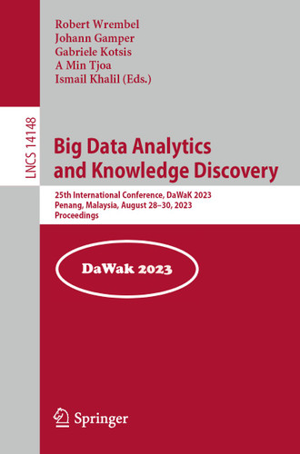 Big Data Analytics and Knowledge Discovery: 25th International Conference, DaWaK 2023, Penang, Malaysia, August 28–30, 2023, Proceedings (Lecture Notes in Computer Science #14148) book cover by 