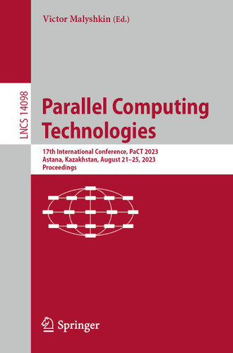 Parallel Computing Technologies: 17th International Conference, PaCT 2023, Astana, Kazakhstan, August 21–25, 2023, Proceedings (Lecture Notes in Computer Science #14098) book cover by 