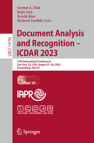 Document Analysis and Recognition - ICDAR 2023: 17th International Conference, San José, CA, USA, August 21–26, 2023, Proceedings, Part VI (Lecture Notes in Computer Science #14192) book cover by 