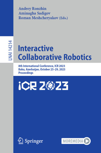 Interactive Collaborative Robotics: 8th International Conference, ICR 2023, Baku, Azerbaijan, October 25–29, 2023, Proceedings (Lecture Notes in Computer Science #14214) book cover by 