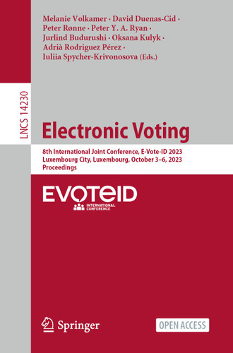 Electronic Voting: 8th International Joint Conference, E-Vote-ID 2023, Luxembourg City, Luxembourg, October 3–6, 2023, Proceedings (Lecture Notes in Computer Science #14230) book cover by 