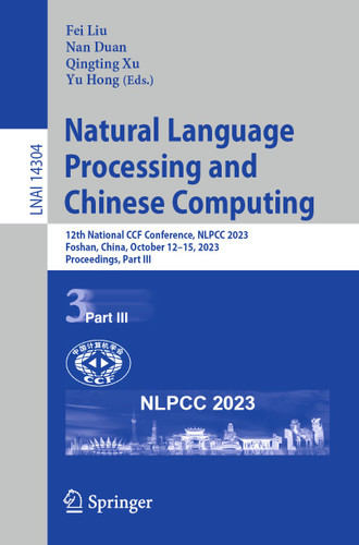 Natural Language Processing and Chinese Computing: 12th National CCF Conference, NLPCC 2023, Foshan, China, October 12–15, 2023, Proceedings, Part III (Lecture Notes in Computer Science #14304) book cover by 