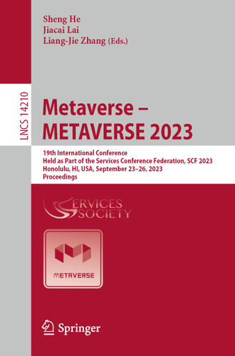 Metaverse – METAVERSE 2023: 19th International Conference, Held as Part of the Services Conference Federation, SCF 2023, Honolulu, HI, USA, September 23–26, 2023, Proceedings (Lecture Notes in Computer Science #14210) book cover by 