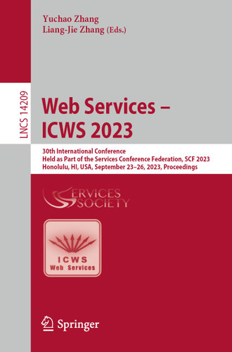 Web Services – ICWS 2023: 30th International Conference, Held as Part of the Services Conference Federation, SCF 2023, Honolulu, HI, USA, September 23–26, 2023, Proceedings (Lecture Notes in Computer Science #14209) book cover by 