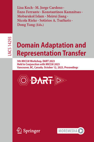 Domain Adaptation and Representation Transfer: 5th MICCAI Workshop, DART 2023, Held in Conjunction with MICCAI 2023, Vancouver, BC, Canada, October 12, 2023, Proceedings (Lecture Notes in Computer Science #14293) book cover by 
