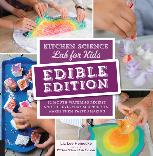 Kitchen Science Lab for Kids: EDIBLE EDITION: 52 Mouth-Watering Recipes and the Everyday Science That Makes Them Taste Amazing book cover by Liz Lee Heinecke