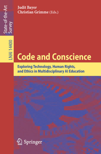 Code and Conscience: Exploring Technology, Human Rights, and Ethics in Multidisciplinary AI Education (Lecture Notes in Computer Science #14400) book cover by 