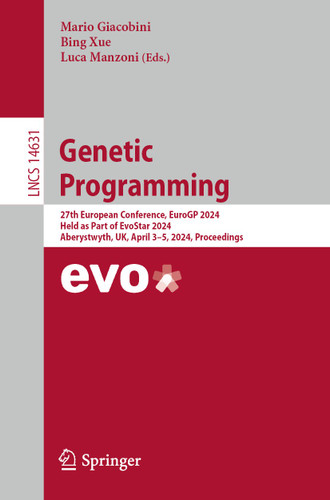 Genetic Programming: 27th European Conference, EuroGP 2024, Held as Part of EvoStar 2024, Aberystwyth, UK, April 3–5, 2024, Proceedings (Lecture Notes in Computer Science #14631) book cover by 