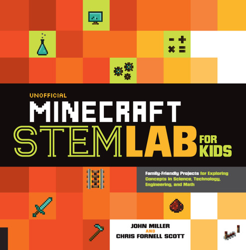 Unofficial Minecraft STEM Lab for Kids: Family-Friendly Projects for Exploring Concepts in Science, Technology, Engineering, and Math (Lab for Kids) book cover by Chris Fornell Scott, John Miller