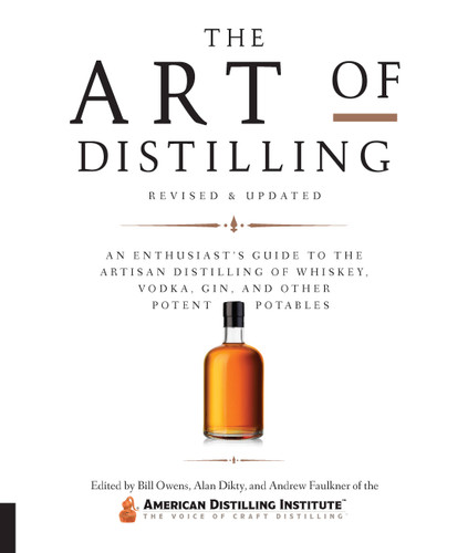 Art of Distilling, Revised and Expanded: An Enthusiast's Guide to the Artisan Distilling of Whiskey, Vodka, Gin and other Potent Potables book cover by Alan Dikty, Bill Owens, Andrew Faulkner