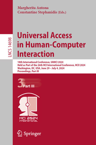 Universal Access in Human-Computer Interaction: 18th International Conference, UAHCI 2024, Held as Part of the 26th HCI International Conference, HCII 2024, Washington, DC, USA, June 29 – July 4, 2024, Proceedings, Part III book cover by 