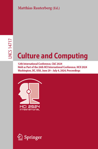 Culture and Computing: 12th International Conference, C&C 2024, Held as Part of the 26th HCI International Conference, HCII 2024, Washington, DC, USA, June 29 – July 4, 2024, Proceedings (Lecture Notes in Computer Science #14717) book cover by 