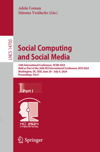 Social Computing and Social Media: 16th International Conference, SCSM 2024, Held as Part of the 26th HCI International Conference, HCII 2024, Washington, DC, USA, June 29–July 4, 2024, Proceedings, Part I book cover by 