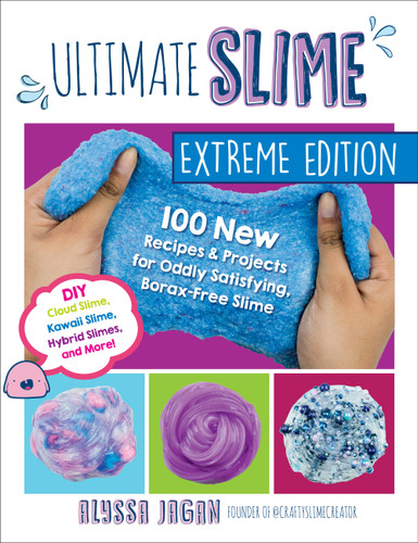 Ultimate Slime Extreme Edition: 100 New Recipes and Projects for Oddly Satisfying, Borax-Free Slime -- DIY Cloud Slime, Kawaii Slime, Hybrid Slimes, and More! book cover by Alyssa Jagan