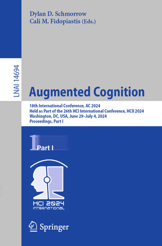Augmented Cognition: 18th International Conference, AC 2024, Held as Part of the 26th HCI International Conference, HCII 2024, Washington, DC, USA, June 29–July 4, 2024, Proceedings, Part I (Lecture Notes in Computer Science #14694) book cover by 