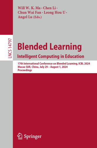 Blended Learning. Intelligent Computing in Education: 17th International Conference on Blended Learning, ICBL 2024, Macao SAR, China, July 29 – August 1, 2024, Proceedings (Lecture Notes in Computer Science #14797) book cover by 