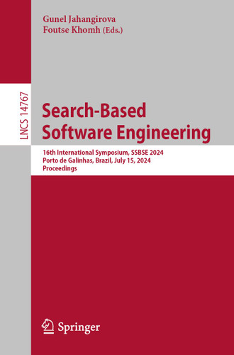 Search-Based Software Engineering: 16th International Symposium, SSBSE 2024, Porto de Galinhas, Brazil, July 15, 2024, Proceedings (Lecture Notes in Computer Science #14767) book cover by 