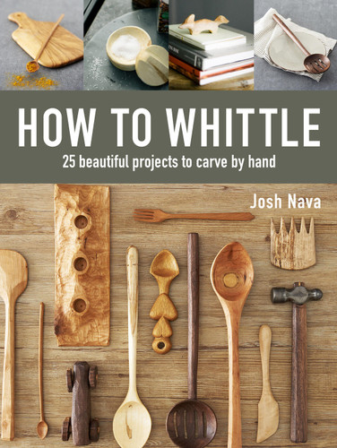 How to Whittle: 25 Beautiful Projects to Carve by Hand book cover by Josh Nava