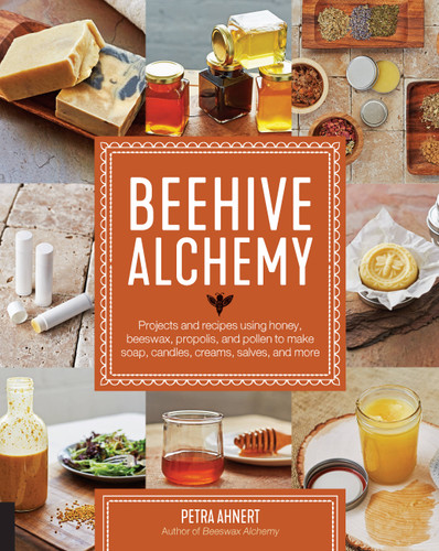 Beehive Alchemy: Projects and recipes using honey, beeswax, propolis, and pollen to make soap, candles, creams, salves, and more book cover by Petra Ahnert