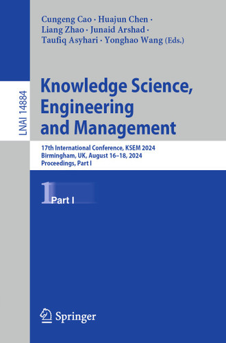 Knowledge Science, Engineering and Management: 17th International Conference, KSEM 2024, Birmingham, UK, August 16–18, 2024, Proceedings, Part I (Lecture Notes in Computer Science #14884) book cover by 