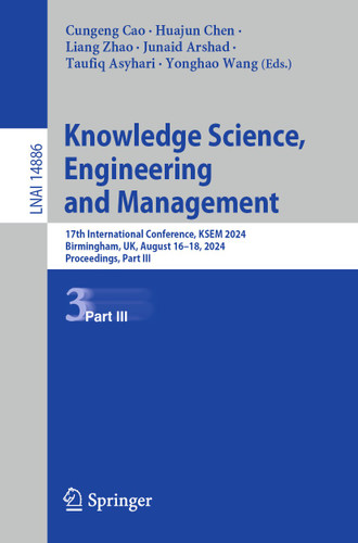 Knowledge Science, Engineering and Management: 17th International Conference, KSEM 2024, Birmingham, UK, August 16–18, 2024, Proceedings, Part III (Lecture Notes in Computer Science #14886) book cover by 