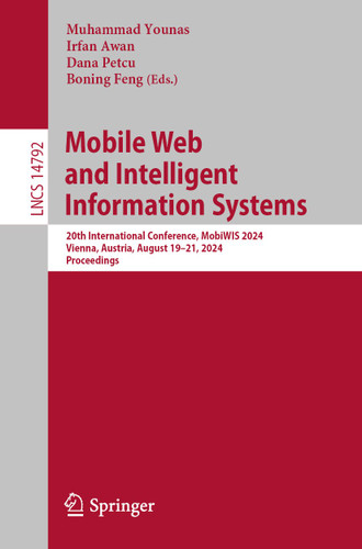 Mobile Web and Intelligent Information Systems: 20th International Conference, MobiWIS 2024, Vienna, Austria, August 19–21, 2024, Proceedings (Lecture Notes in Computer Science #14792) book cover by 