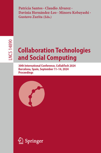 Collaboration Technologies and Social Computing: 30th International Conference, CollabTech 2024, Barcelona, Spain, September 11–14, 2024, Proceedings (Lecture Notes in Computer Science #14890) book cover by 