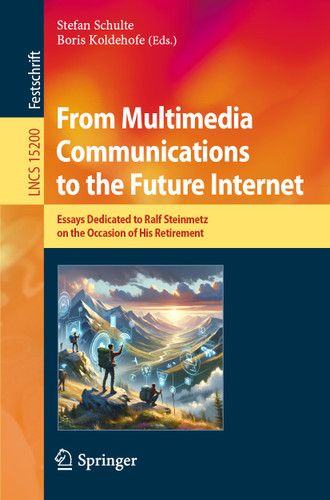 From Multimedia Communications to the Future Internet: Essays Dedicated to Ralf Steinmetz on the Occasion of His Retirement (Lecture Notes in Computer Science #15200) book cover by 