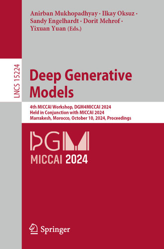 Deep Generative Models: 4th MICCAI Workshop, DGM4MICCAI 2024, Held in Conjunction with MICCAI 2024, Marrakesh, Morocco, October 10, 2024, Proceedings (Lecture Notes in Computer Science #15224) book cover by 