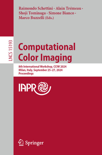 Computational Color Imaging: 8th International Workshop, CCIW 2024, Milan, Italy, September 25–27, 2024, Proceedings (Lecture Notes in Computer Science #15193) book cover by 